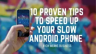 10 Proven Tips to Speed Up Your Slow Android Phone | Rich Means Business
