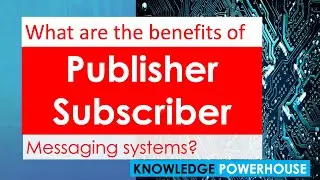 What are the benefits of Publisher Subscriber messaging systems?