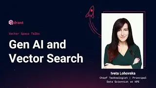 Gen AI and Vector Search - Iveta Lohovska | Vector Space Talks 