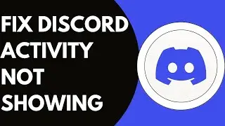 How To Fix Discord Activity Not Showing