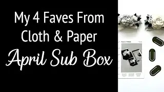 My 4 Favorite Items in the April Cloth And Paper Sub Box