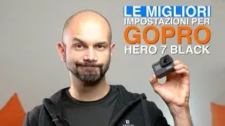 Le MIGLIORI impostazioni per GoPro Hero 7 BLACK! [Secondo me]