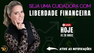 Live - Quais os passos para ser uma cuidadora com Liberdade Financeira? - 23/04/2024