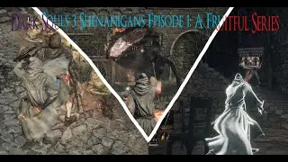 Dark Souls 3 Shenanigans Episode 1: A Fruitful Series