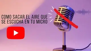 como sacarle el aire que se escucha en tu micro