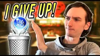 Platinum Trophies I Gave Up On