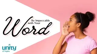 The First Agreement: Be Impeccable With Your Word | Unity of Naples | Jeannine Hedberg, LUT
