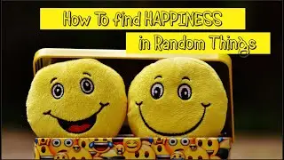 How to find happiness in random things