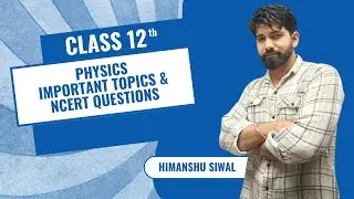Physisc Important Topics And NCERT Questions 2023-24 CBSE Board Exam | BY Himanshu Siwal