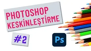 Photoshop – Keskinleştirme (Sharpen) Hakkında Her Şey  #2/7