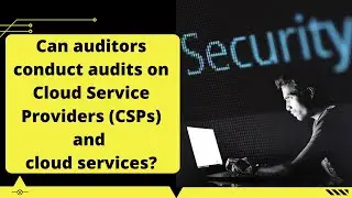 Can auditors conduct audits on Cloud Service Providers (CSPs) and cloud services?