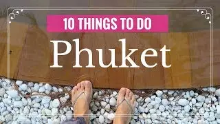 10 THINGS TO DO IN PHUKET | Phuket Travel  Guide
