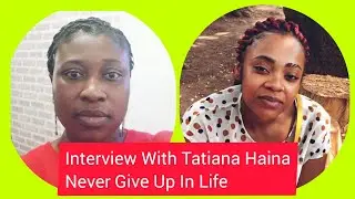 Interview With Tatiana Haina: Never give up in life
