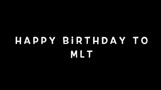 Happy Birthday MLT!