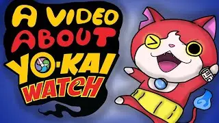 A Video About...YO-KAI WATCH!