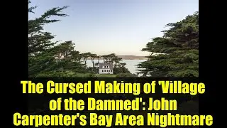 The Cursed Making of 'Village of the Damned': John Carpenter's Bay Area Nightmare