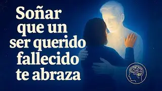 Dreaming that a deceased loved one hugs you: the hidden message behind the most realistic dream o...