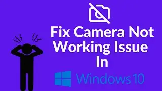 Fix Camera Not Working Issue | Windows 10 | 2022
