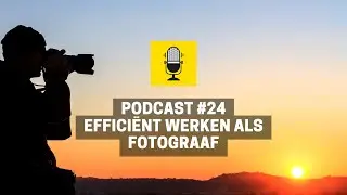 Efficiënt als Fotograaf, Doelen Stellen en Ouderschap - Episode 24 Fotografie Podcast