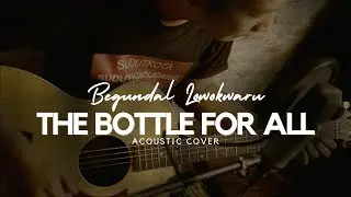 The Bottle For All - Begundal Lowokwaru (Cover)