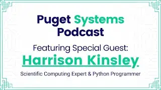 Puget Systems Podcast w/ Harrison "sentdex" Kinsley - Scientific Computing & Python Expert