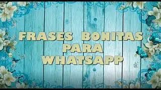 FRASES BONITAS PARA WHATSAPP