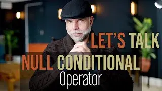 Let's Talk - Null Conditional Operator. No Thank you!