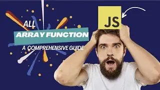 All Array Functions in JavaScript: A Comprehensive Guide | ES6, 7, 8+ 