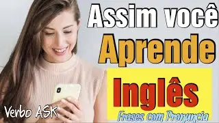 Melhor maneira de aprender Inglês | Aula de Inglês| Verb Ask | vocabulário e pronuncia.