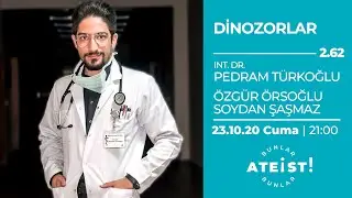 DİNOZORLAR - Bunlar Ateist! - 2.62 - İnt. Dr. Pedram Türkoğlu, Özgür Örsoğlu,Soydan Şaşmaz