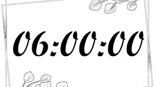 6 Hour Timer | 360 Minute Timer | 360 Minute Countdown with Music