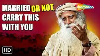 Married or Not, Carry This With You - Sadhguru