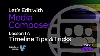 Let's Edit with Media Composer - Lesson 17 - Timeline Tips and Tricks
