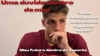 UMA DÚVIDA DENTRO DE MIM - MEU FUTURO NO ESPORTE