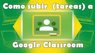 💻Como realizar y subir actividades tareas a Google Classroom  MODO ESTUDIANTE 2020