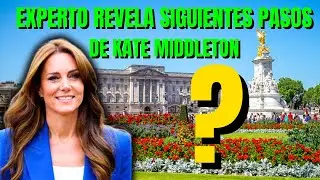 EXPERTO REVELA cuales serán los SIGUIENTES PASOS de KATE MIDDLETON