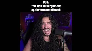 When You Win An Argument Against A Metal Head