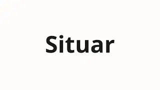 How to pronounce Situar