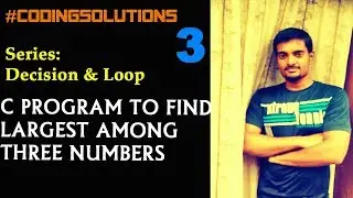 3-C Program to Find the Largest Number Among Three Numbers