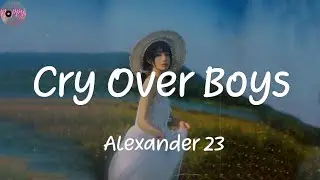 Cry Over Boys - Alexander 23 (Lyrics)
