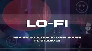 Reviewing a track: Lo-Fi House (FL Studio 21)