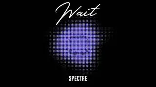 Spectre - Wait (Ft. Natjameswrld)