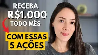 Ganhe R$1.000 por mês com essas 5 AÇÕES investindo pouco