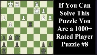 If You Can Solve You Are 1000+ Rated Player Puzzle 8 - Chess Series