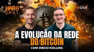 A EVOLUÇÃO DA REDE DO BITCOIN I Haro Cast #EP 49