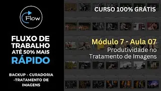 Trate suas fotos em etapas e economize até 50% do seu tempo / Módulo 07 Aula 07