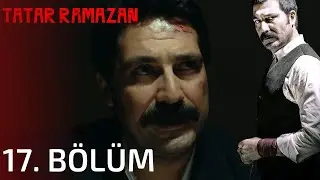 Tatar Ramazan 17. Bölüm