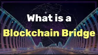 Blockchain Bridges Explained For Beginners