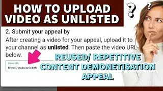 REPETITIVE OR REUSED CONTENT UPLOAD APPEAL VIDEO AS UNLISTED COPY YOUTUBE LINK PASTE URL