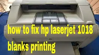 how to fix hp laserjet 1018 blanks printing